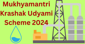 Mukhyamantri  Krashak Udyami Scheme 2024