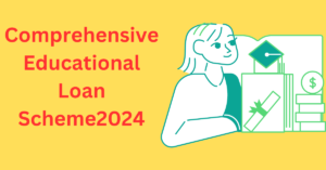 Comprehensive Educational Loan Scheme2024