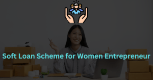 Soft Loan Scheme for Women Entrepreneur