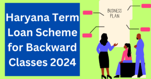 Haryana Term Loan Scheme for Backward Classes 2024